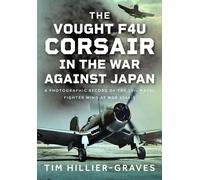 The Vought F4U Corsair in The War Against Japan: A Photographic Record of the 15th Naval Fighter Wing at War 1944-5