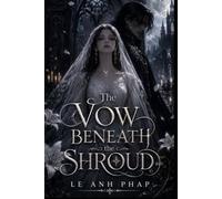 The Vow Beneath the Shroud: A Gothic Fantasy Romance of Death, Forbidden Vows, and a Bride Who Refused Her Fate