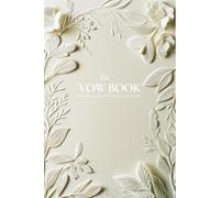 The Vow Book: Prompts, Tips & Ideas for Emotional and Memorable Vows for Brides and Grooms (The Perfect Day Wedding Collection)
