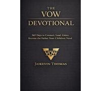 The Vow Devotional: 365 Days to Connect. Lead. Listen. Become the Father Your Children Need (The Vow Series)