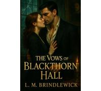 The Vows of Blackthorn Hall: A Gothic Romance of Secrets, Scandal, and a Love That Refuses to Die
