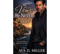 The Vows We Never Said: A Second-Chance Billionaire Romance