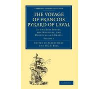 The Voyage of Francois Pyrard of Laval: To the East Indies, the Maldives, the Moluccas and Brazil Volume 1 (Cambridge Library Collection - Hakluyt First Series)