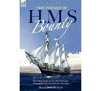 The Voyage of H. M. S. Bounty: the True Story of an 18th Century Voyage of Exploration and Mutiny