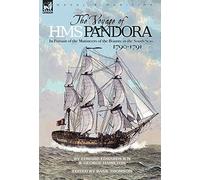 The Voyage of H.M.S. Pandora: in Pursuit of the Mutineers of the Bounty in the South Seas-1790-1791