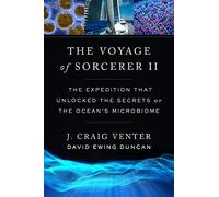 The Voyage of Sorcerer II: The Expedition That Unlocked the Secrets of the Ocean's Microbiome