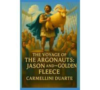 The Voyage of the Argonauts: Jason and the Golden Fleece (Mitologias do Mundo: As Histórias que Moldaram a Humanidade)