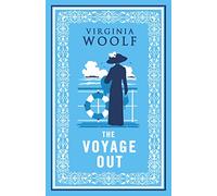 The Voyage Out (Alma Classics): Virginia Woolf: Annotated Edition
