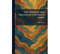 The Voyages and Travels of Captain N. Uring
