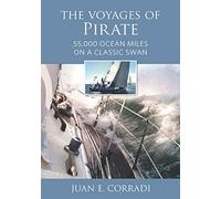 The Voyages of Pirate: 50,000 Ocean Miles on a Classic Swan: 55,000 Ocean Miles on a Classic Swan