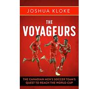 The Voyageurs: The Canadian Men’s Soccer Team's Quest to Reach the World Cup