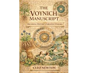 THE VOYNICH MANUSCRIPT: Decoding History's Greatest Enigma