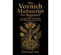 The Voynich Manuscript for Beginners: A Simple Guide to the World’s Most Mysterious Unread Book