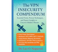 The VPN Insecurity Compendium: Essential Tools, Proven Techniques, and Expert Insights to Uncover Hidden Threats