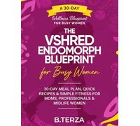 The VSHRED Endomorph Blueprint for Busy Women.: 30-Day Meal Plan, Quick Recipes & Simple Fitness for Moms, Professionals & Midlife Women.