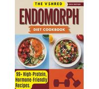 THE VSHRED ENDOMORPH DIET COOKBOOK FOR WOMEN: 99+ High-Protein, Hormone-Friendly Recipes to Burn Fat, Boost Thyroid & Crush Cravings.