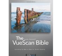 The VueScan Bible: Everything You Need to Know for Perfect Scanning