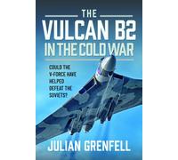 The Vulcan B2 in the Cold War : Could the V-Force Have Helped Defeat The Soviets?
