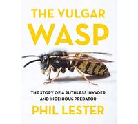 The Vulgar Wasp: The Story of a Ruthless Invader and Ingenious Predator