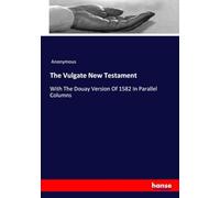The Vulgate New Testament: With The Douay Version Of 1582 In Parallel Columns