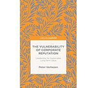 The Vulnerability of Corporate Reputation: Leadership for Sustainable Long-Term Value