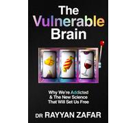 The Vulnerable Brain : Why We’re Addicted and the New Science That Will Set Us Free