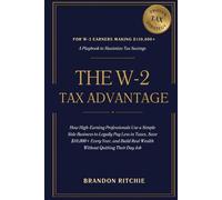 The W-2 Tax Advantage: How High-Earning Professionals Use a Simple Side Business to Legally Pay Less in Taxes, Save $10,000+ Every Year, and Build Real Wealth Without Quitting Their Day Job