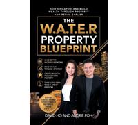 The W.A.T.E.R Property Blueprint: How Singaporeans Build Wealth Through Property and Retire Earlier