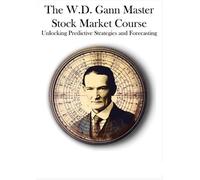 The W.D. Gann Master Stock Market Course: Unlocking Predictive Strategies and Fo