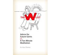 The W List: Advice for Future Saints & A Ten-Minute Meditation