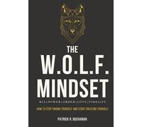 The W.O.L.F. Mindset: How To Stop Finding Yourself And Start Creating Yourself