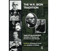 The W.R. Bion Tradition: Lines of Development-Evolution of Theory and Practice over the Decades (The Lines of Development - Evolution of Theory and Practice over the Decades Series)