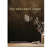 The Wabi-Sabi House: The Japanese Art of Imperfect Beauty