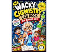The Wacky Chemistry Lab Book for Curious Kids: An Interactive Science Adventure with Safe Experiments, Comic Stories, STEM Challenges, Amazing ... for Ages 6-12 (Dr. Nova’s Science Adventures)