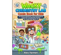The Wacky Chemistry Lab Comic Book for Kids: Fun Science Adventures, Crazy Experiments & Laugh-Out-Loud Chemistry Comics for Curious Kids Ages 6-12