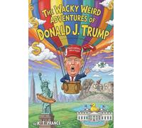 The Wacky Weird Adventures of Donald J Trump