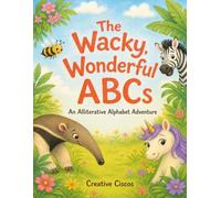 The Wacky, Wonderful ABCs: An Alliterative Alphabet Adventure