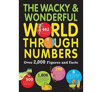 The Wacky & Wonderful World Through Numbers: Over 2,000 Figures and Facts