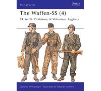 The Waffen-SS (4): 24. to 38. Divisions, & Volunteer Legions: v. 4 (Men-at-Arms)