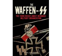 The Waffen-SS : The Third Reich's Most Infamous Military Organization