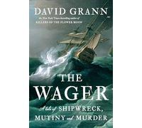The Wager: A Tale of Shipwreck, Mutiny and Murder