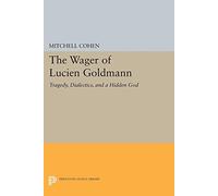 The Wager of Lucien Goldmann - Tragedy, Dialectics, & a Hidden God: Tragedy, Dialectics, and a Hidden God (Princeton Legacy Library)