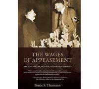 [The Wages of Appeasement: Ancient Athens, Munich, and Obama's America] [By: Thornton, Bruce S.] [March, 2011]