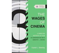 The Wages of Cinema: A Christian Aesthetic of Film in Conversation with Dorothy L. Sayers (Studies in Theology and the Arts Series)