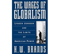 The Wages of Globalism:Lyndon Johnson and the Limits of American Power