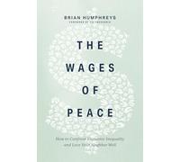 The Wages of Peace: How to Confront Economic Inequality and Love Your Neighbor Well