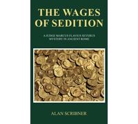 The Wages of Sedition: A Judge Marcus Flavius Severus Mystery in Ancient Rome