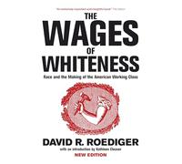 The Wages of Whiteness: Race and the Making of the American Working Class (Haymarket)