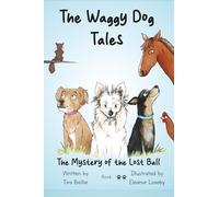 The Waggy Dog Tales The Mystery of the Lost Ball: Book two