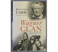 The Wagner Clan: The Saga of Germanya's Most Illustrious and Infamous Family